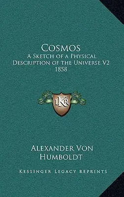 Kozmosz: A Vázlat a világegyetem fizikai leírásáról V2 1858 - Cosmos: A Sketch of a Physical Description of the Universe V2 1858