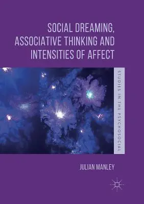 Szociális álmodozás, asszociatív gondolkodás és az affektus intenzitása - Social Dreaming, Associative Thinking and Intensities of Affect