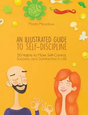 Képes útmutató az önfegyelemhez: 50 szokás az önuralomhoz, a sikerhez és az elégedettséghez az életben - An Illustrated Guide to Self-Discipline: 50 Habits to More Self-Control, Success, and Satisfaction in Life