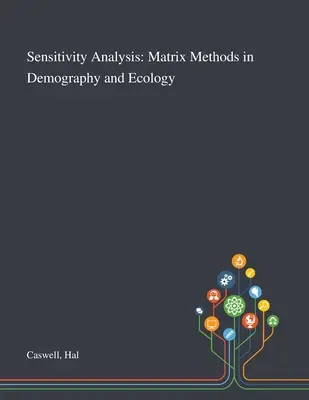 Sensitivity Analysis (Érzékenységi elemzés): Mátrixmódszerek a demográfiában és az ökológiában - Sensitivity Analysis: Matrix Methods in Demography and Ecology