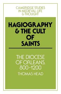 A hagiográfia és a szentek kultusza: Az Orlans-i egyházmegye 800-1200 között - Hagiography and the Cult of Saints: The Diocese of Orlans, 800-1200