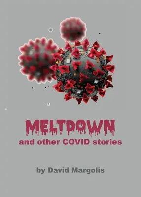 Olvadás és más Covid-történetek - Meltdown and Other Covid Stories