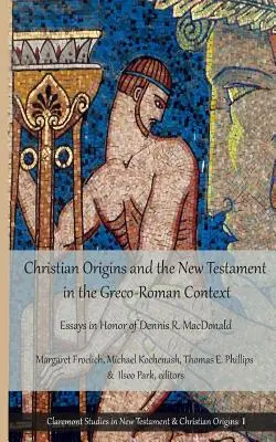 A keresztény eredet és az Újszövetség görög-római kontextusban: MacDonald tiszteletére készült esszék - Christian Origins and the New Testament in the Greco-Roman Context: Essays in Honor of Dennis R. MacDonald