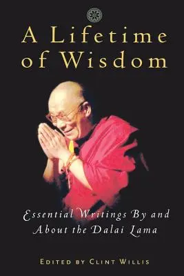 Egy életre szóló bölcsesség: A Dalai Láma alapvető írásai a Dalai Lámától és a Dalai Lámáról - A Lifetime of Wisdom: Essential Writings by and about the Dalai Lama