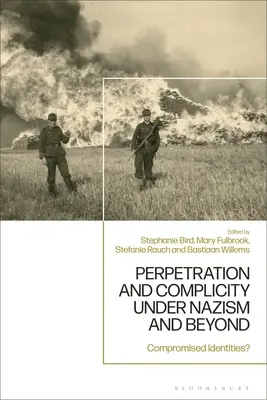 A nácizmus alatti és utáni bűnpártolás és bűnrészesség: Kompromittált identitások? - Perpetration and Complicity under Nazism and Beyond: Compromised Identities?