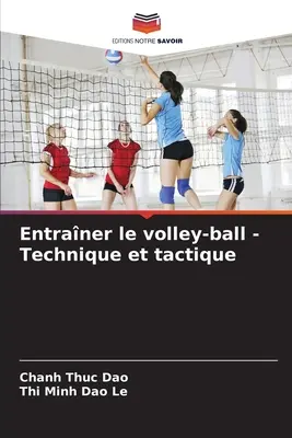 Entraner le volley-ball - Technique et tactique
