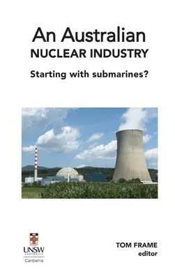 Egy ausztrál nukleáris ipar. A tengeralattjárókkal kezdve? - An Australian nuclear industry. Starting with submarines?