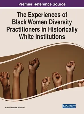 A fekete nők tapasztalatai a sokféleséggel foglalkozó szakemberek körében a történelmi fehér intézményekben - The Experiences of Black Women Diversity Practitioners in Historically White Institutions