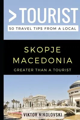 Nagyobb, mint egy turista - Skopje Macedónia: 50 utazási tipp egy helyitől - Greater Than a Tourist- Skopje Macedonia: 50 Travel Tips from a Local