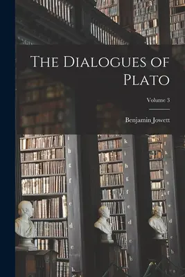 Platón dialógusai; 3. kötet - The Dialogues of Plato; Volume 3