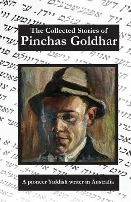 Pinchas Goldhar összegyűjtött történetei: A Pioneer Yiddish Writer in Australia (Egy úttörő jiddis író Ausztráliában) - The Collected Stories of Pinchas Goldhar: A Pioneer Yiddish Writer in Australia