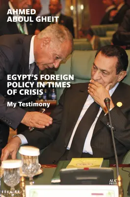 Egyiptom külpolitikája válság idején: Tanúságtételem - Egypt's Foreign Policy in Times of Crisis: My Testimony