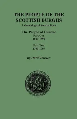 A skót burghok lakói: Dundee lakói Első rész 1600-1699 és Második rész 1700-1799 - People of the Scottish Burghs: The People of Dundee Part One 1600-1699 and Part Two 1700-1799