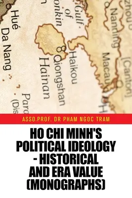 Ho Si Minh politikai ideológiája - Történelmi és korszakos érték (Monográfiák) - Ho Chi Minh's Political Ideology - Historical and Era Value (Monographs)