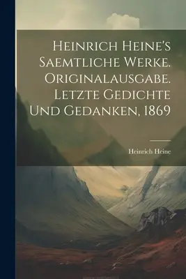 Heinrich Heine Saemtliche Werke. Originalausgabe. Letzte Gedichte und Gedanken, 1869 - Heinrich Heine's Saemtliche Werke. Originalausgabe. Letzte Gedichte und Gedanken, 1869