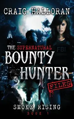 A természetfeletti fejvadászok aktái: Füstfelhő (1. könyv) - The Supernatural Bounty Hunter Files: Smoke Rising (Book 1)