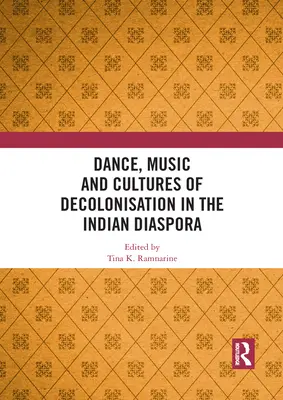Tánc, zene és a dekolonizáció kultúrái az indiai diaszpórában - Dance, Music and Cultures of Decolonisation in the Indian Diaspora
