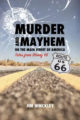 Gyilkosság és zűrzavar Amerika főutcáján: Mesék a véres 66-os útról - Murder and Mayhem on the Main Street of America: Tales from Bloody 66