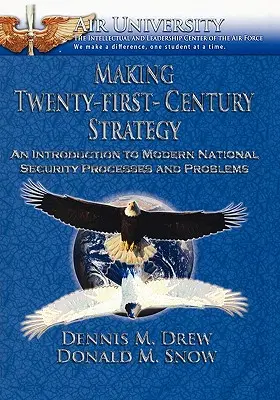 Huszonegyedik századi stratégia készítése: Bevezetés a modern nemzetbiztonsági folyamatokba és problémákba - Making Twenty-First-Century Strategy: An Introduction to Modern National Security Processes and Problems