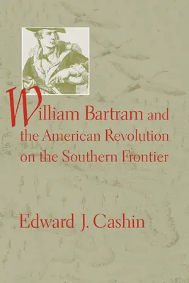 William Bartram és az amerikai forradalom a déli határvidéken - William Bartram and the American Revolution on the Southern Frontier