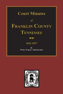 Franklin megye, Tennessee, 1832-1837, bírósági jegyzőkönyvek. - Franklin County, Tennessee 1832-1837, Court Minutes of.