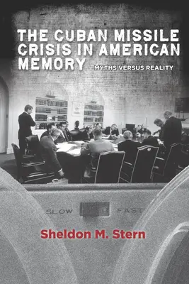 A kubai rakétaválság az amerikai emlékezetben: Mítoszok a valósággal szemben - The Cuban Missile Crisis in American Memory: Myths Versus Reality