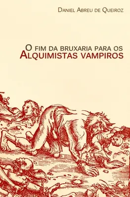 O fim da bruxaria para os alquimistas vampiros: Contos de realismo fantstico, terror e outras esquisitices