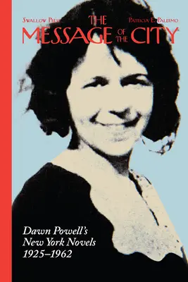 A város üzenete: Dawn Powell New York-i regényei, 1925-1962 - The Message of the City: Dawn Powell's New York Novels, 1925-1962