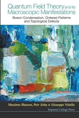 A kvantumtérelmélet és annak makroszkopikus megnyilvánulásai: Bosonkondenzáció, rendezett minták és topológiai hibák - Quantum Field Theory and Its Macroscopic Manifestations: Boson Condensation, Ordered Patterns and Topological Defects