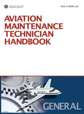 Légikarbantartó technikusok kézikönyve: Általános (2008-as felülvizsgálat, 2011-es kiegészítéssel) - Aviation Maintenance Technician Handbook: General (2008 Revision, Incorporating 2011 Addendum)