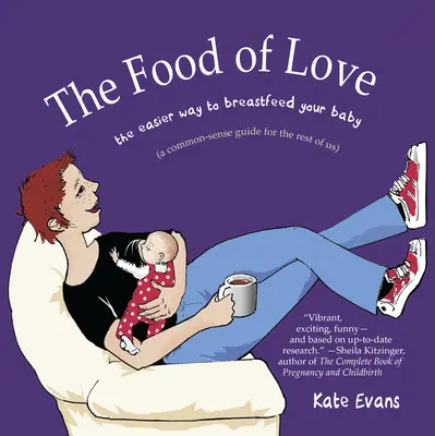 A szerelem tápláléka: A baba szoptatásának könnyebb módja - The Food of Love: The Easier Way to Breastfeed Your Baby