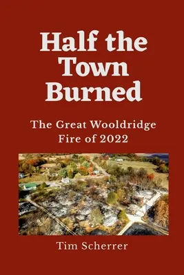 A fél város leégett: A 2022-es nagy wooldridge-i tűzvész - Half the Town Burned: The Great Wooldridge Fire of 2022