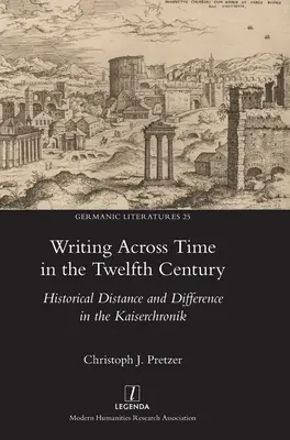 Időn átívelő írás a tizenkettedik században: Történelmi távolság és különbség a Kaiserchronikban - Writing Across Time in the Twelfth Century: Historical Distance and Difference in the Kaiserchronik