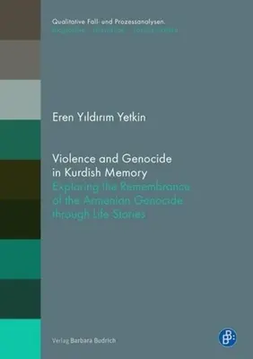 Erőszak és népirtás a kurd emlékezetben: Az örmény népirtás emlékezetének feltárása élettörténeteken keresztül - Violence and Genocide in Kurdish Memory: Exploring the Remembrance of the Armenian Genocide Through Life Stories