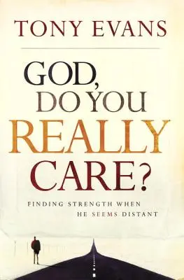 Isten, Téged tényleg érdekel? Finding Strength When He Seems Distant - God, Do You Really Care?: Finding Strength When He Seems Distant