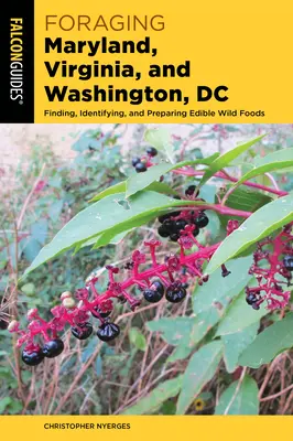 Foraging Maryland, Virginia, and Washington, DC: Ehető vadon termő élelmiszerek megtalálása, azonosítása és elkészítése - Foraging Maryland, Virginia, and Washington, DC: Finding, Identifying, and Preparing Edible Wild Foods