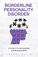 Borderline személyiségzavar: A Guide to Understanding and Managing BPD - Borderline Personality Disorder: A Guide to Understanding and Managing BPD