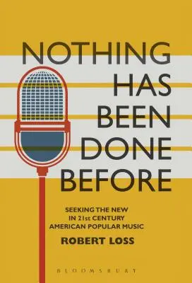 Semmi sem történt még ezelőtt: Az újat keresve a 21. századi amerikai könnyűzenében - Nothing Has Been Done Before: Seeking the New in 21st-Century American Popular Music