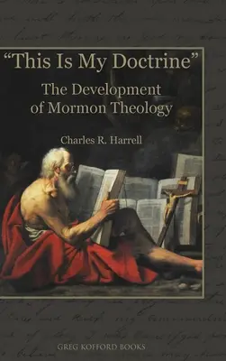 This Is My Doctrine: A mormon teológia fejlődése - This Is My Doctrine: The Development of Mormon Theology