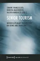 Idős turizmus: Interdiszciplináris perspektívák az öregedésről és az utazásról - Senior Tourism: Interdisciplinary Perspectives on Aging and Traveling