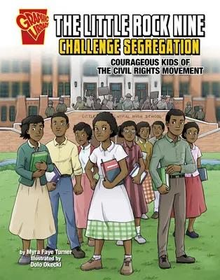 A Little Rock kilenc kihívás a szegregáció ellen: A polgárjogi mozgalom bátor gyerekei - The Little Rock Nine Challenge Segregation: Courageous Kids of the Civil Rights Movement