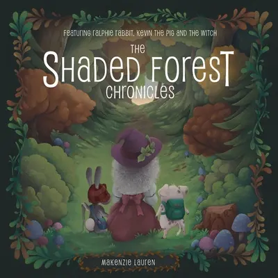 Az árnyas erdő krónikái: Ralphie Nyúl, Kevin, a malac és a boszorkány főszereplésével - The Shaded Forest Chronicles: Featuring Ralphie Rabbit, Kevin the Pig, and the Witch