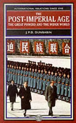 A birodalom utáni korszak: A nagyhatalmak és a tágabb világ: Nemzetközi kapcsolatok 1945 óta: Történelem két kötetben - The Post-Imperial Age: The Great Powers and the Wider World: International Relations Since 1945: A History in Two Volumes