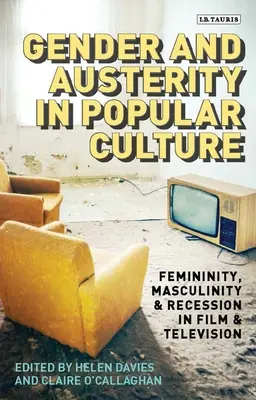 Nemek és megszorítások a populáris kultúrában: Nőiség, férfiasság és recesszió a filmben és a televízióban - Gender and Austerity in Popular Culture: Femininity, Masculinity and Recession in Film and Television