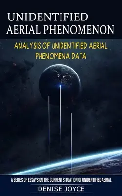 Azonosítatlan légi jelenségek: Az azonosítatlan légi jelenségek adatainak elemzése - Unidentified Aerial Phenomenon: Analysis of Unidentified Aerial Phenomena Data