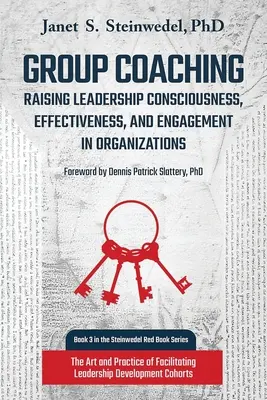 Csoportos coaching: A vezetői tudatosság, hatékonyság és elkötelezettség növelése a szervezetekben: A facilitálás művészete és gyakorlata - Group Coaching: Raising Leadership Consciousness, Effectiveness, and Engagement in Organizations: The Art and Practice of Facilitating