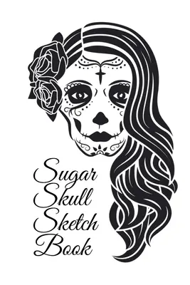 Cukorkoponya vázlatkönyv: Dia De Los Muertos Tatoo Sketchbook - Day Of The Dead Sketching Notebook & Drawing Board For Sugar Skull Makeup Ideas, - Sugar Skull Sketch Book: Dia De Los Muertos Tatoo Sketchbook - Day Of The Dead Sketching Notebook & Drawing Board For Sugar Skull Makeup Ideas,