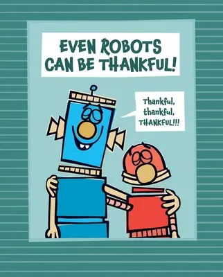 Még a robotok is lehetnek hálásak! - Even Robots Can Be Thankful!