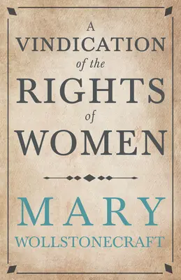 A Vindication of the Rights of Woman: Politikai és erkölcsi témájú írásokkal - A Vindication of the Rights of Woman: With Strictures on Political and Moral Subjects