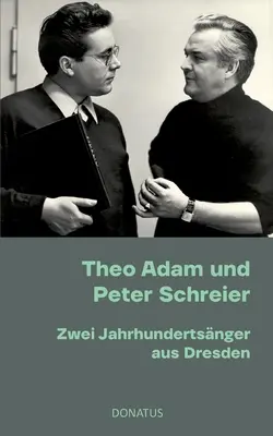 Theo Adam und Peter Schreier: Zwei Jahrhundertsnger aus Dresden (Theo Adam és Peter Schreier: Két évszázaddal ezelőtt Drezdában) - Theo Adam und Peter Schreier: Zwei Jahrhundertsnger aus Dresden